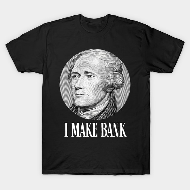 Alexander Hamilton I Make Bank Gift T-Shirt by Cypress Shirts